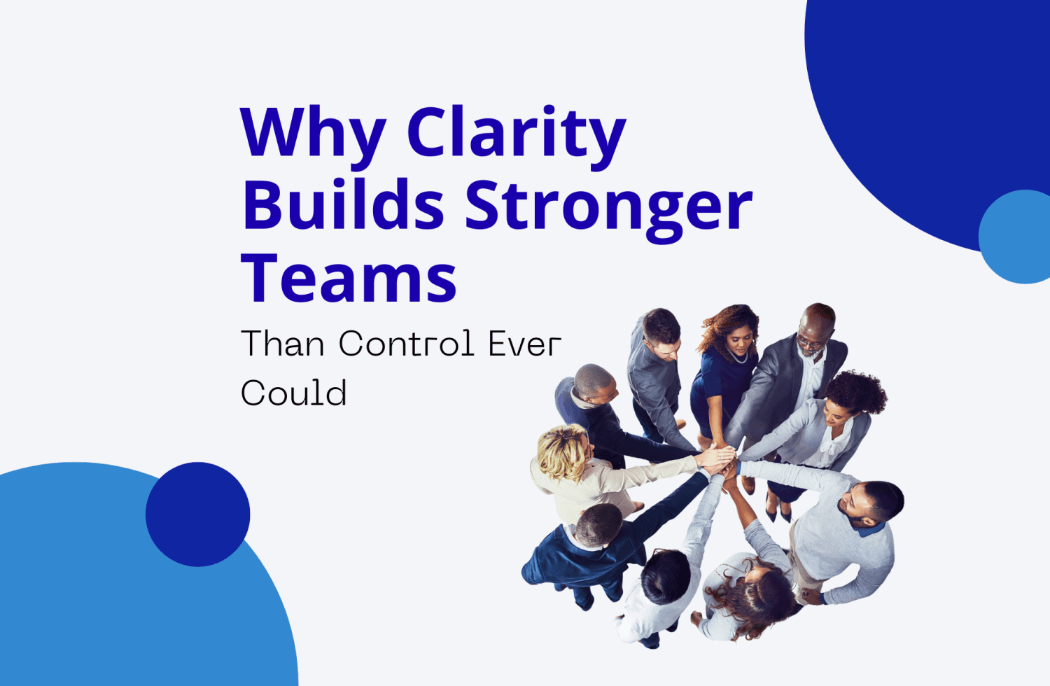 Why Clarity Builds Stronger Teams Than Control 