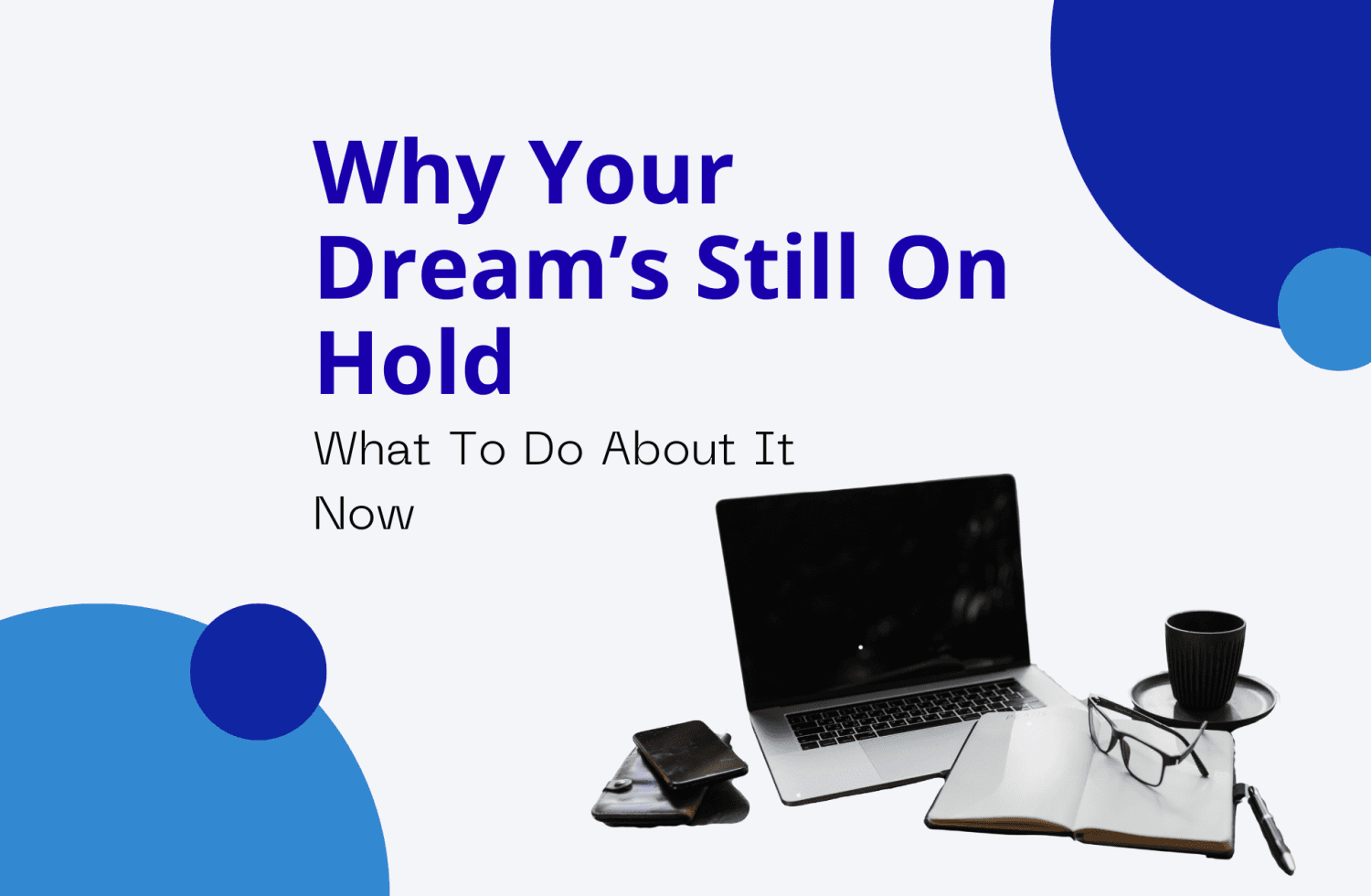 Why Your Dream’s Still On Hold