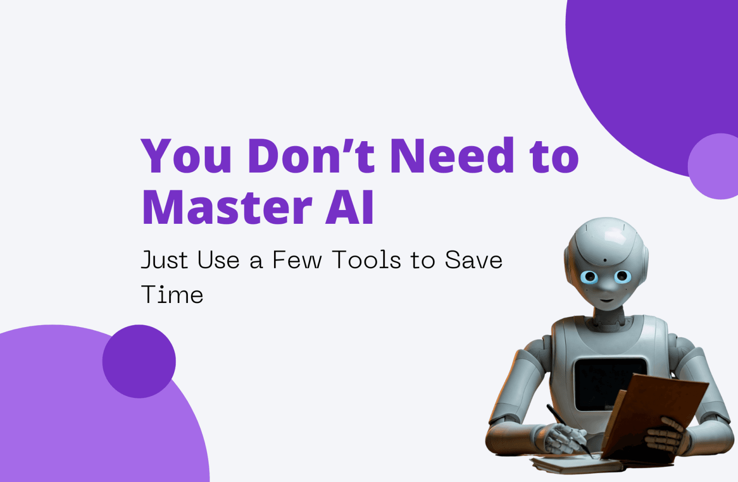 You Don’t Need to Master AI