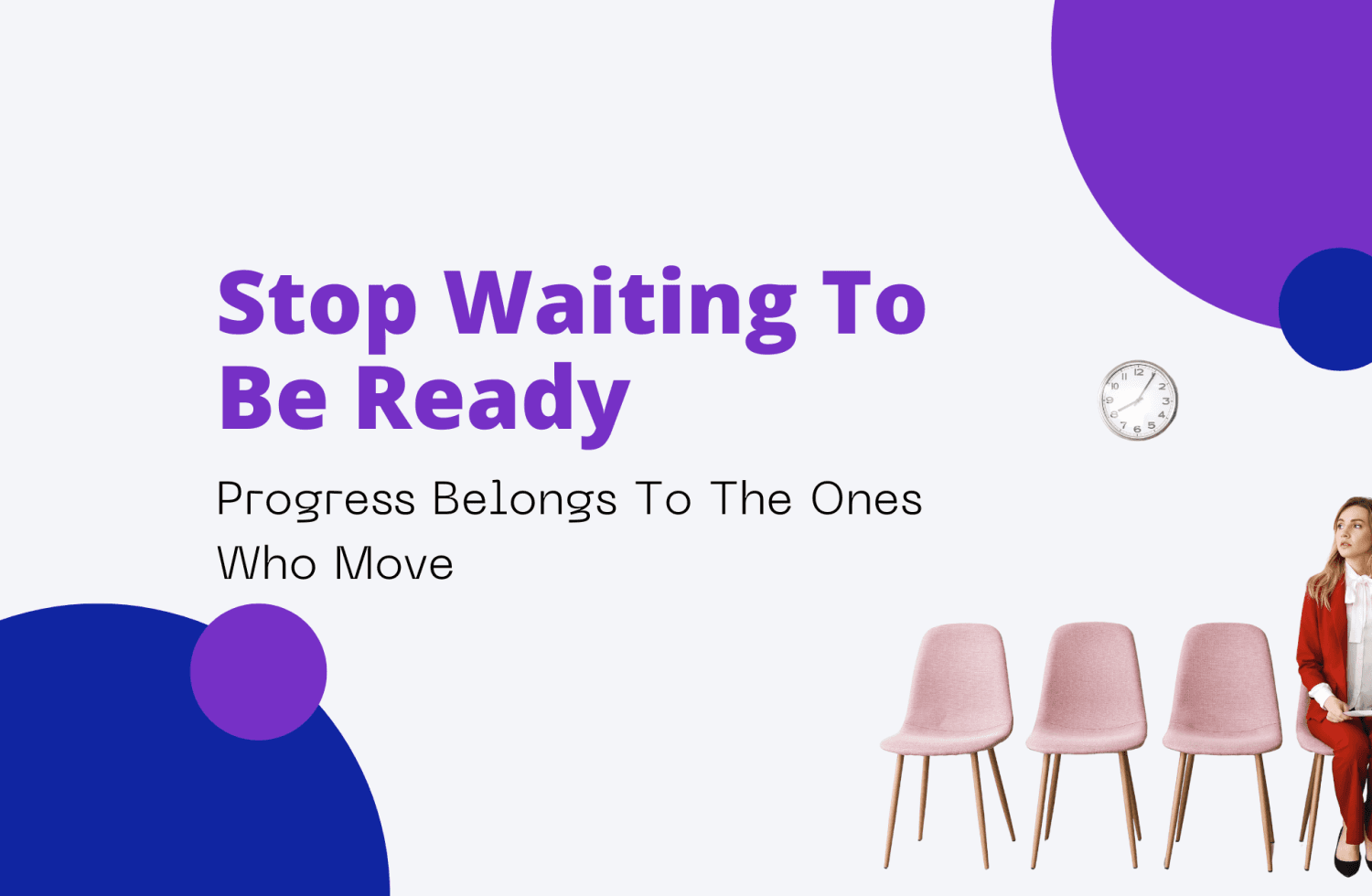 Stop Waiting To Be Ready