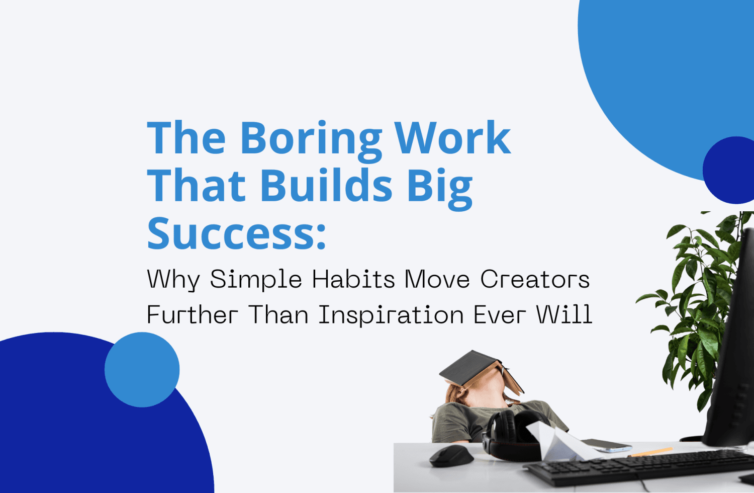 The Boring Work That Builds Big Success