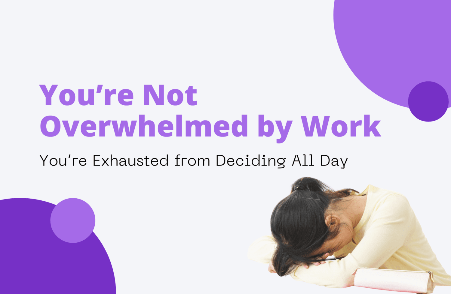 You’re Not Overwhelmed by Work. 