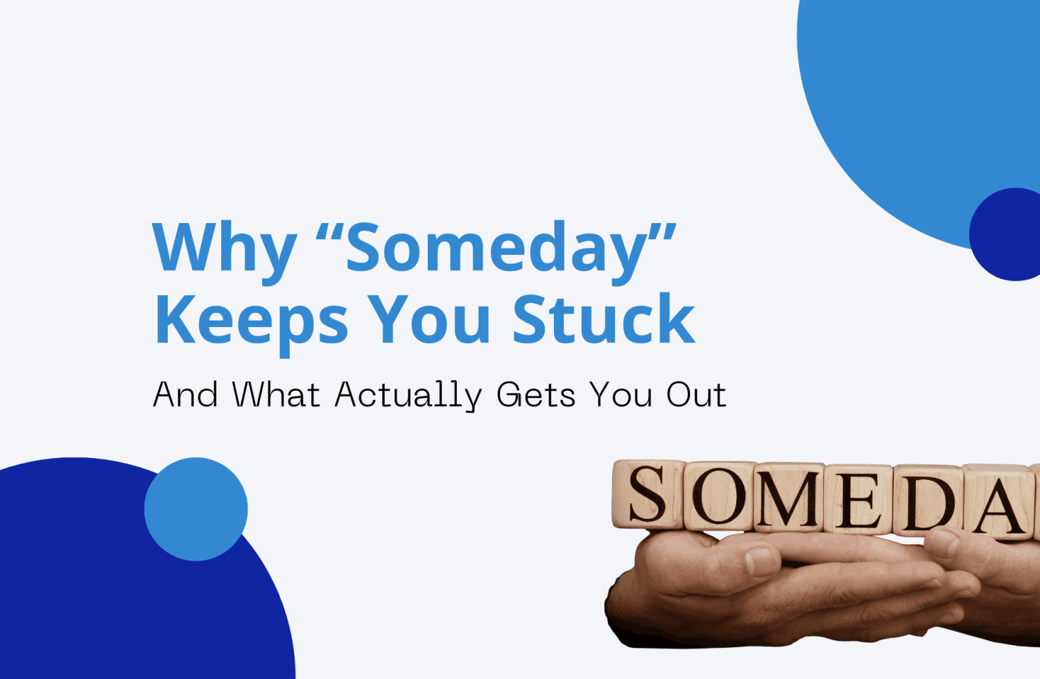 Why “Someday” Keeps You Stuck