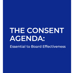The Consent Agenda: Essential to Board Effectiveness.