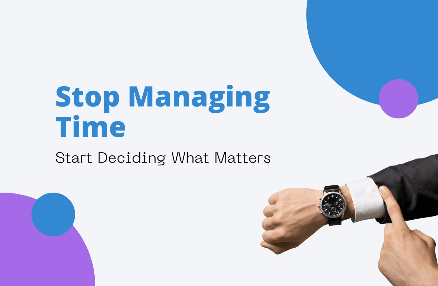 Stop Managing Time