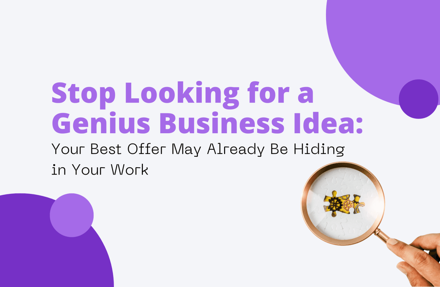 Stop Looking for a Genius Business Idea
