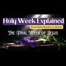 Detailed Look at Holy Week the Greatest Story Ever Told