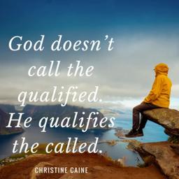 God Doesn't Call the Qualified He Qualifies the Called