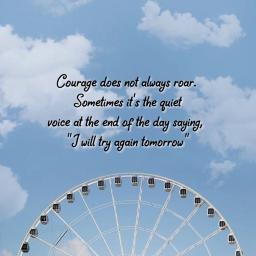 "Courage Whispers: I will Try Again Tomorrow." 