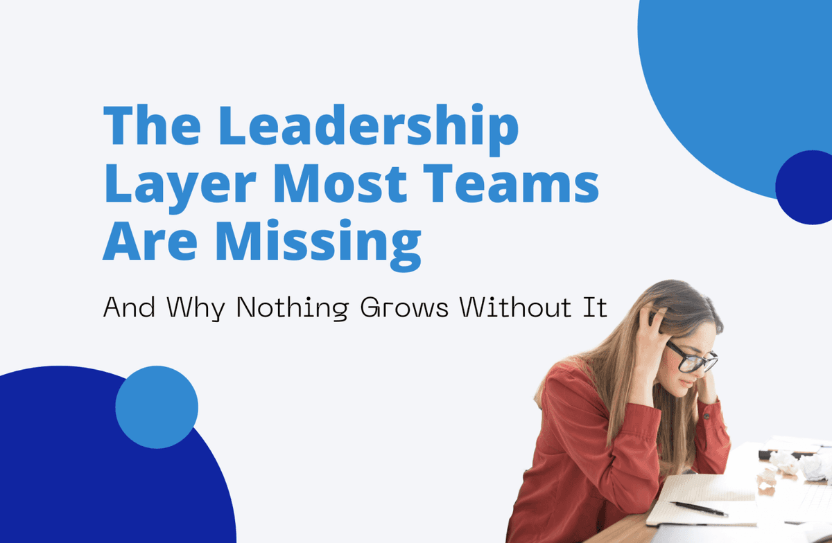 The Leadership Layer Most Teams Are Missing