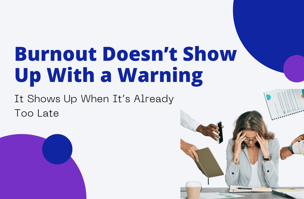 Burnout Doesn’t Show Up With a Warning