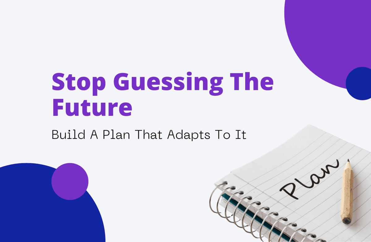 Stop Guessing The Future