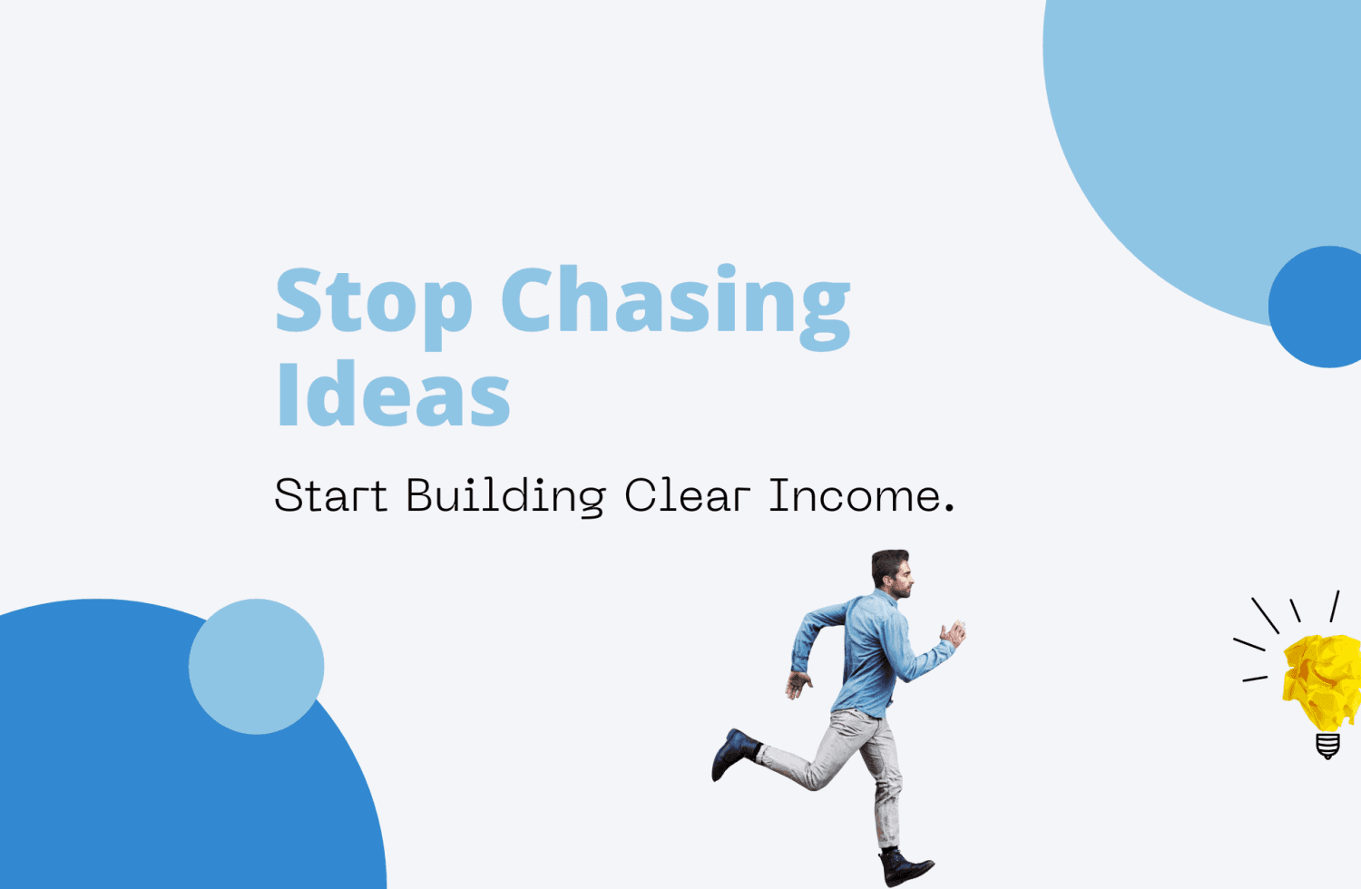 Stop Chasing Ideas
