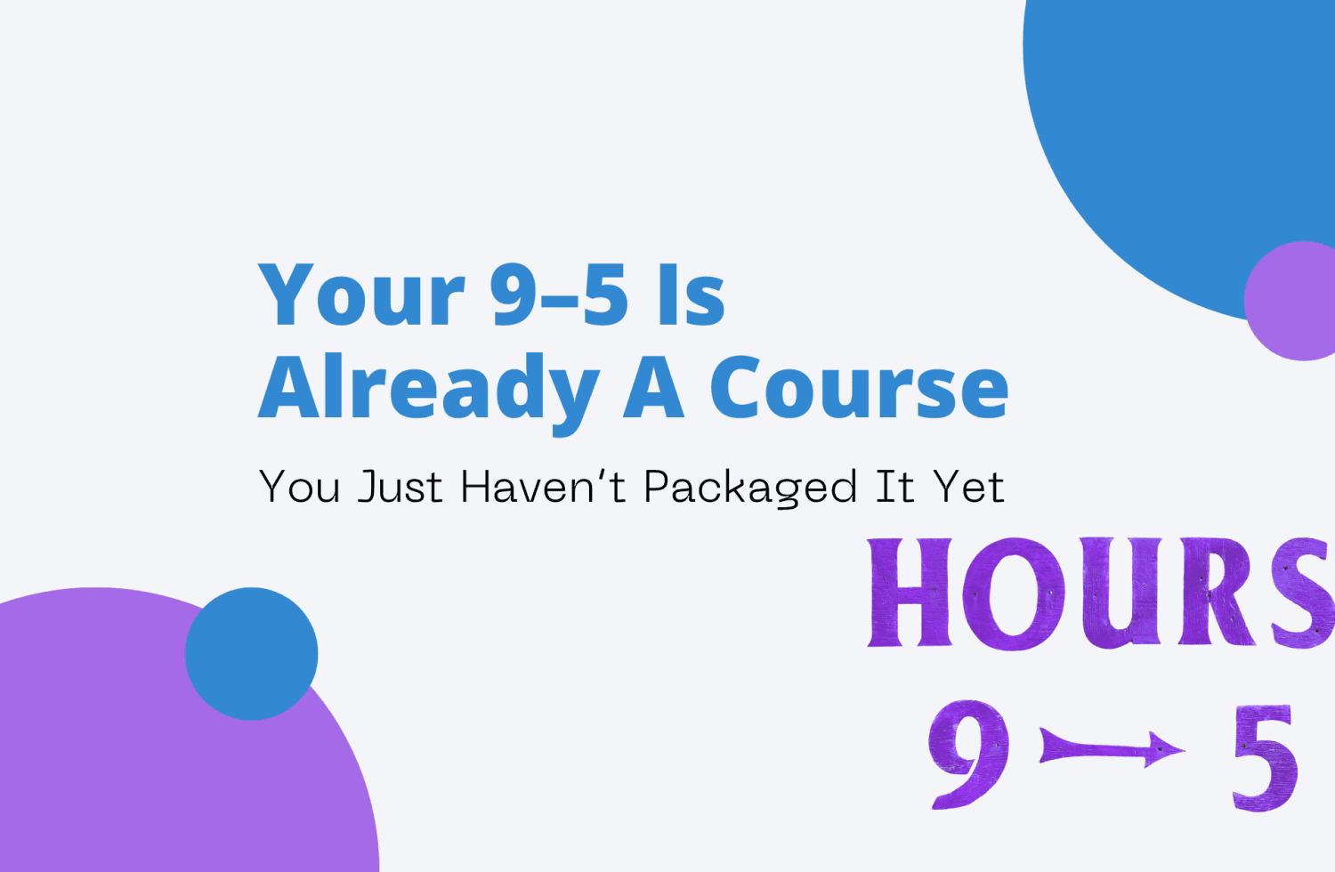 Your 9–5 Is Already A Course