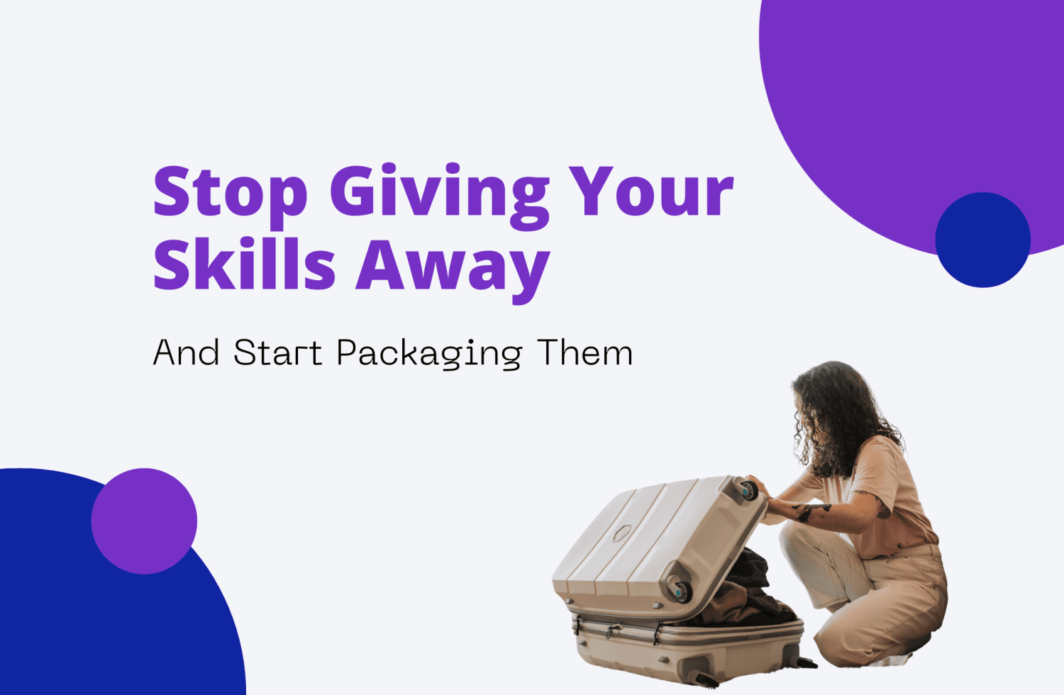 Stop Giving Your Skills Away