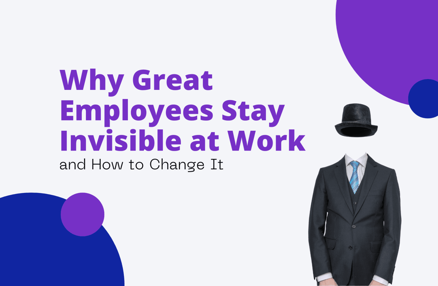 Why Great Employees Stay Invisible at Work