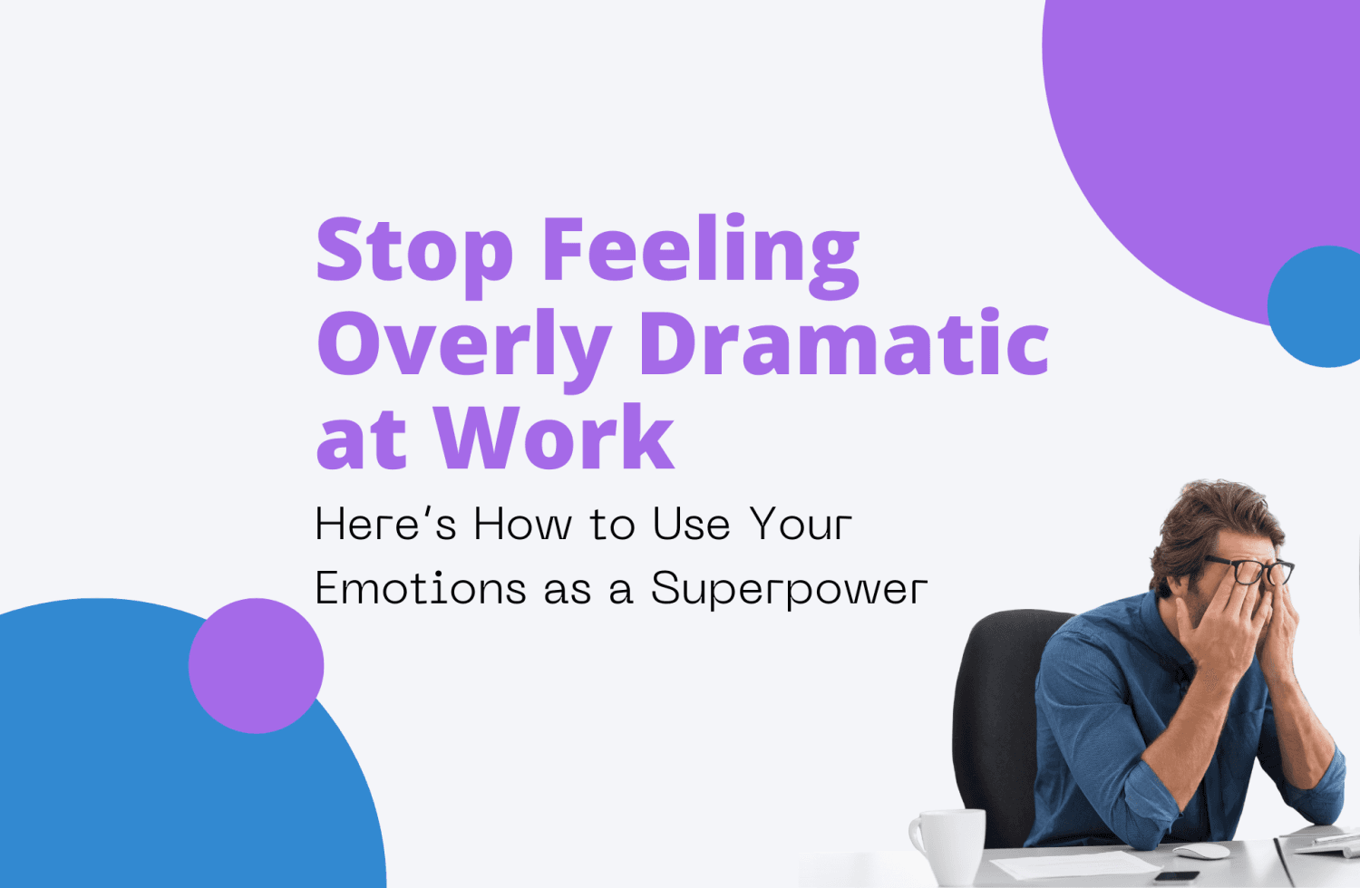 Overly Dramatic Posts Stop Feeling Overly Dramatic at Work | creatyl